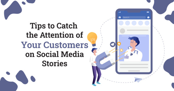 Catch Attention of Customers on Social Media Stories Catch Attention of Customers on Social Media Stories