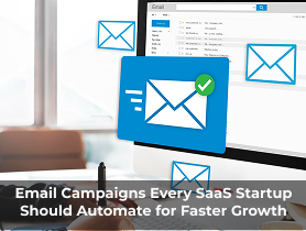 Email Campaigns Every Saas Startup Should Automate